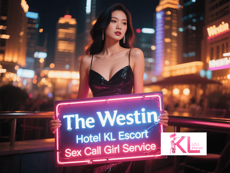 KL Girl Malay Escort Woman holding "The Westin Hotel KL Escort Sex Call Girl Service" neon sign Malaysia Escort Girl Service